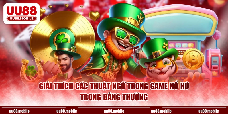 Giải thích các thuật ngữ trong game nổ hũ trong bảng thưởng