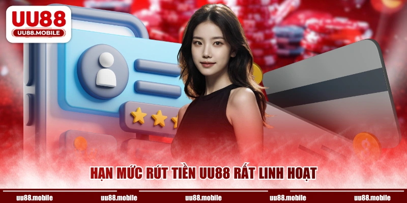 Hạn mức rút tiền UU88 rất linh hoạt