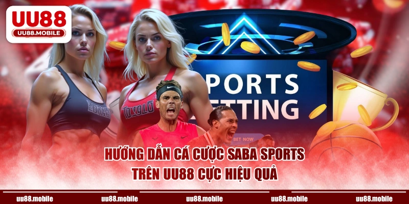 Hướng dẫn cá cược Saba Sports trên UU88 cực hiệu quả